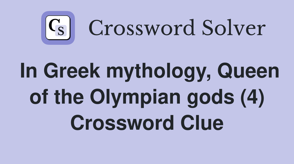 queen of gods in greek mythology crossword